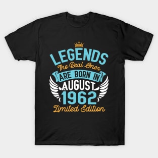 Legends The Real Ones Are Born In August 1962 Limited Edition Happy Birthday 58 Years Old To Me You T-Shirt